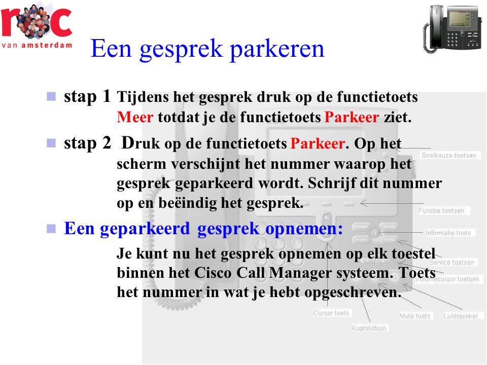 Een gesprek parkeren stap 1 Tijdens het gesprek druk op de functietoets Meer totdat je de functietoets Parkeer ziet.