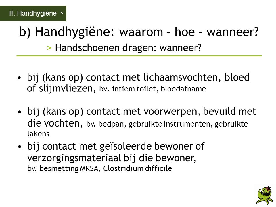 II. Handhygiëne > b) Handhygiëne: waarom – hoe - wanneer > Handschoenen dragen: wanneer