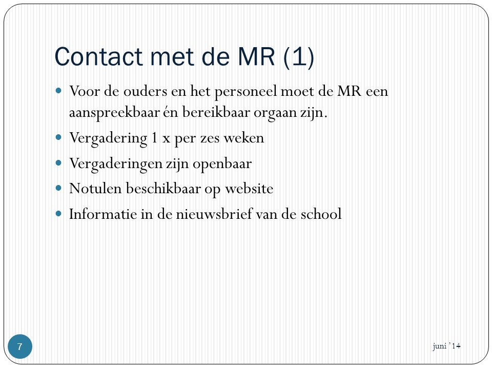 Contact met de MR (1) Voor de ouders en het personeel moet de MR een aanspreekbaar én bereikbaar orgaan zijn.