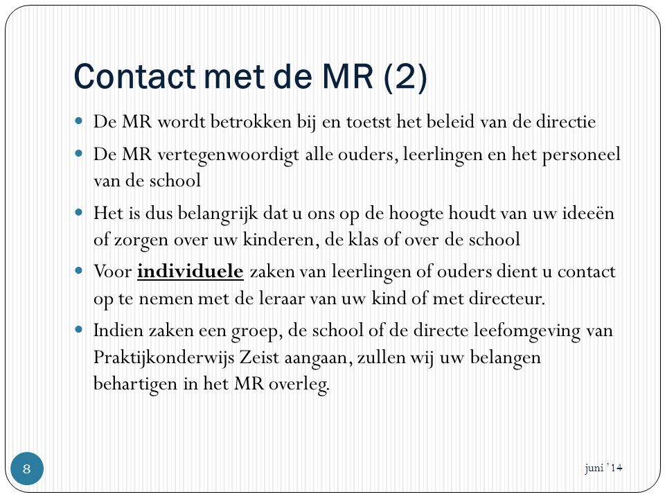 Contact met de MR (2) De MR wordt betrokken bij en toetst het beleid van de directie.