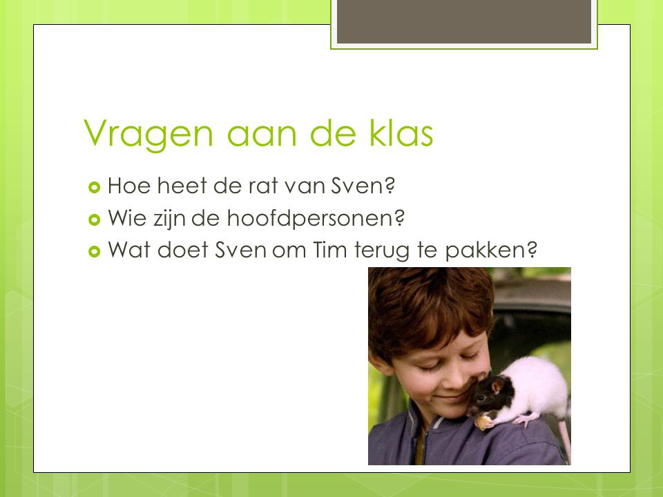 Vragen aan de klas Hoe heet de rat van Sven