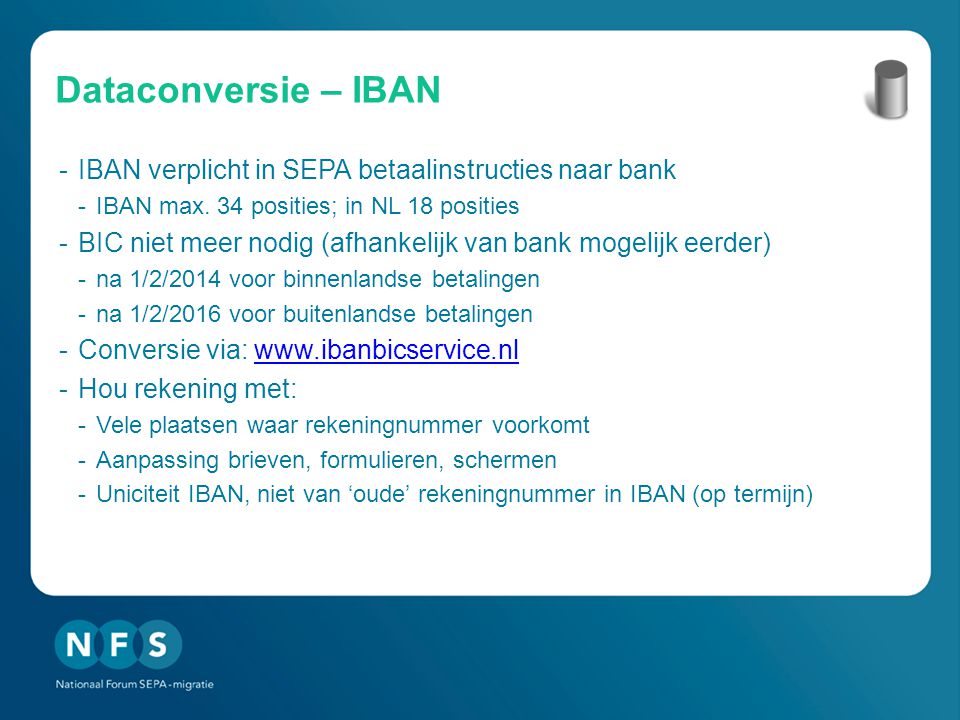 Dataconversie – IBAN IBAN verplicht in SEPA betaalinstructies naar bank. IBAN max. 34 posities; in NL 18 posities.