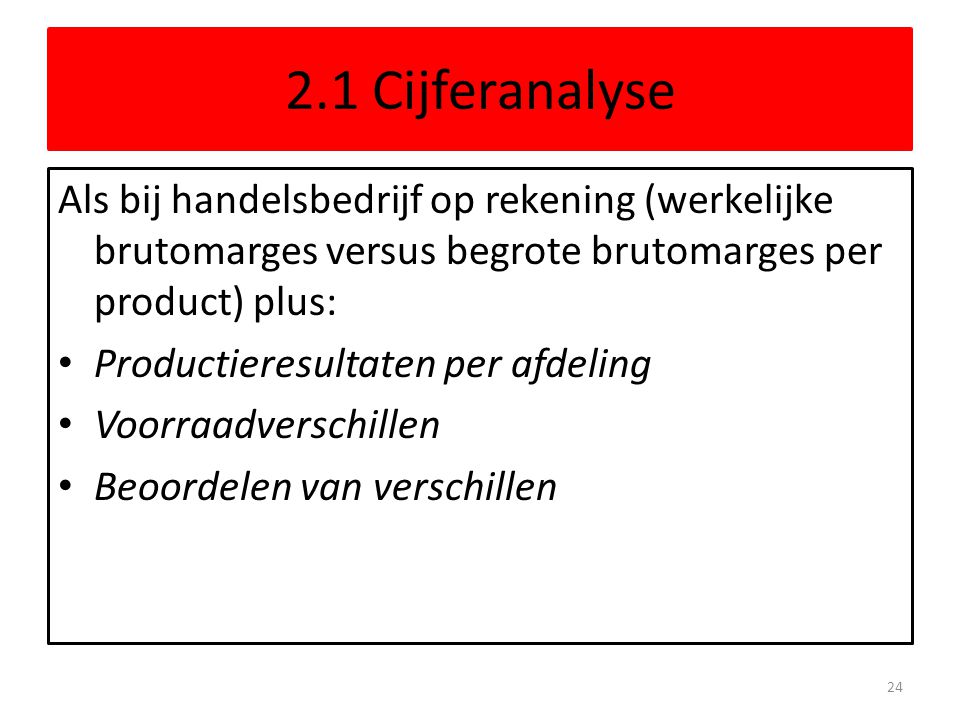 2.1 Cijferanalyse Als bij handelsbedrijf op rekening (werkelijke brutomarges versus begrote brutomarges per product) plus: