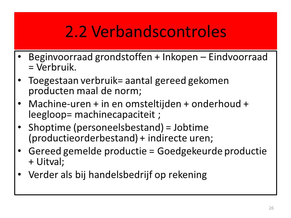 2.2 Verbandscontroles Beginvoorraad grondstoffen + Inkopen – Eindvoorraad = Verbruik.