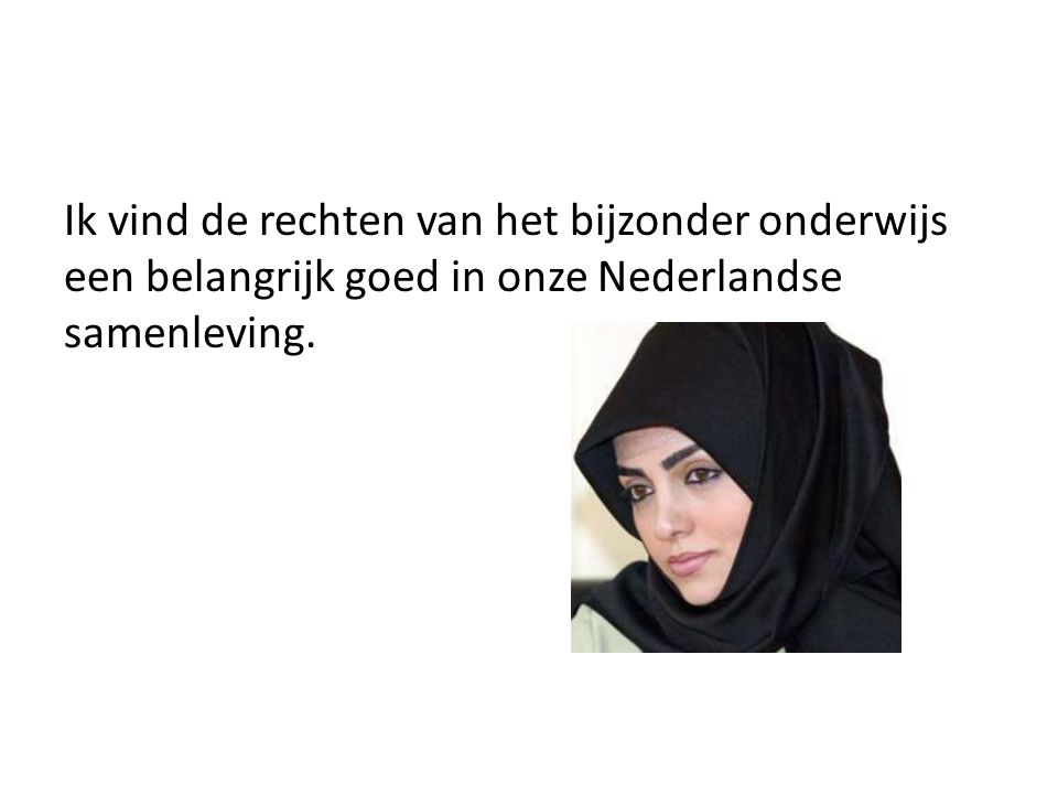 Ik vind de rechten van het bijzonder onderwijs een belangrijk goed in onze Nederlandse samenleving.