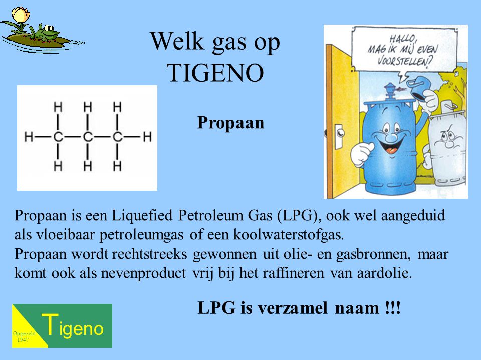 Tigeno Welk gas op TIGENO Propaan LPG is verzamel naam !!!