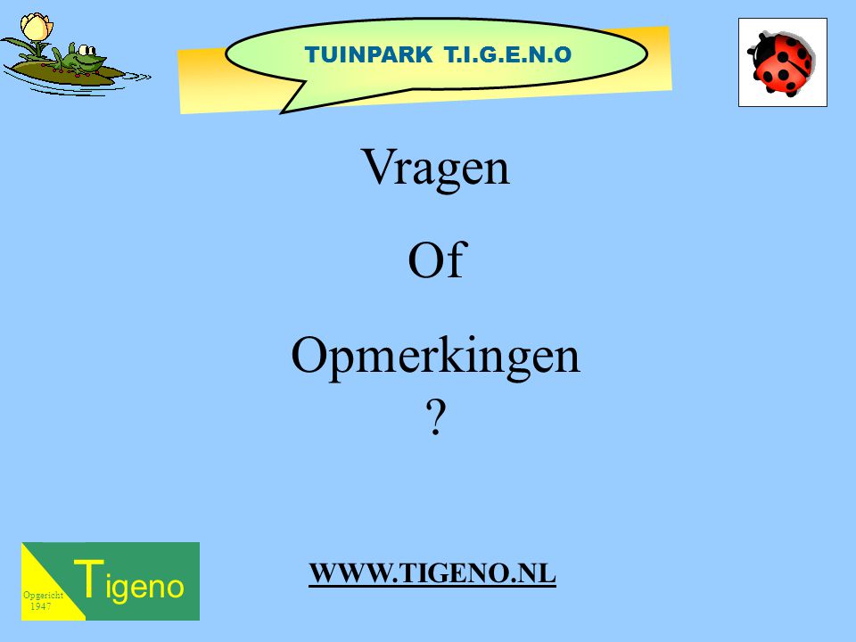 Vragen Of Opmerkingen Tigeno   TUINPARK T.I.G.E.N.O