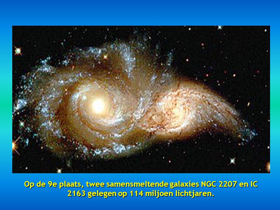 Op de 9e plaats, twee samensmeltende galaxies NGC 2207 en IC 2163 gelegen op 114 miljoen lichtjaren.