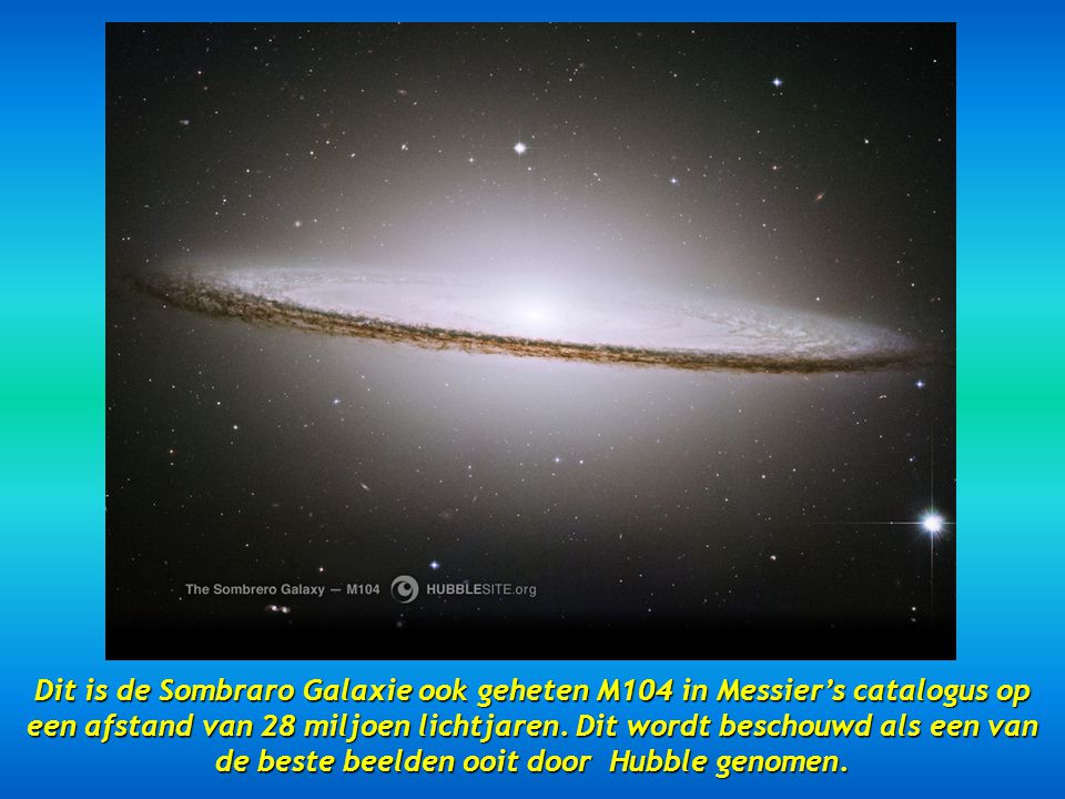 Dit is de Sombraro Galaxie ook geheten M104 in Messier’s catalogus op een afstand van 28 miljoen lichtjaren.