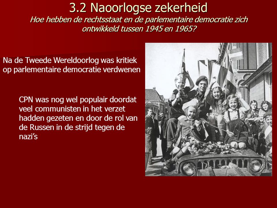 3.2 Naoorlogse zekerheid Hoe hebben de rechtsstaat en de parlementaire democratie zich ontwikkeld tussen 1945 en 1965