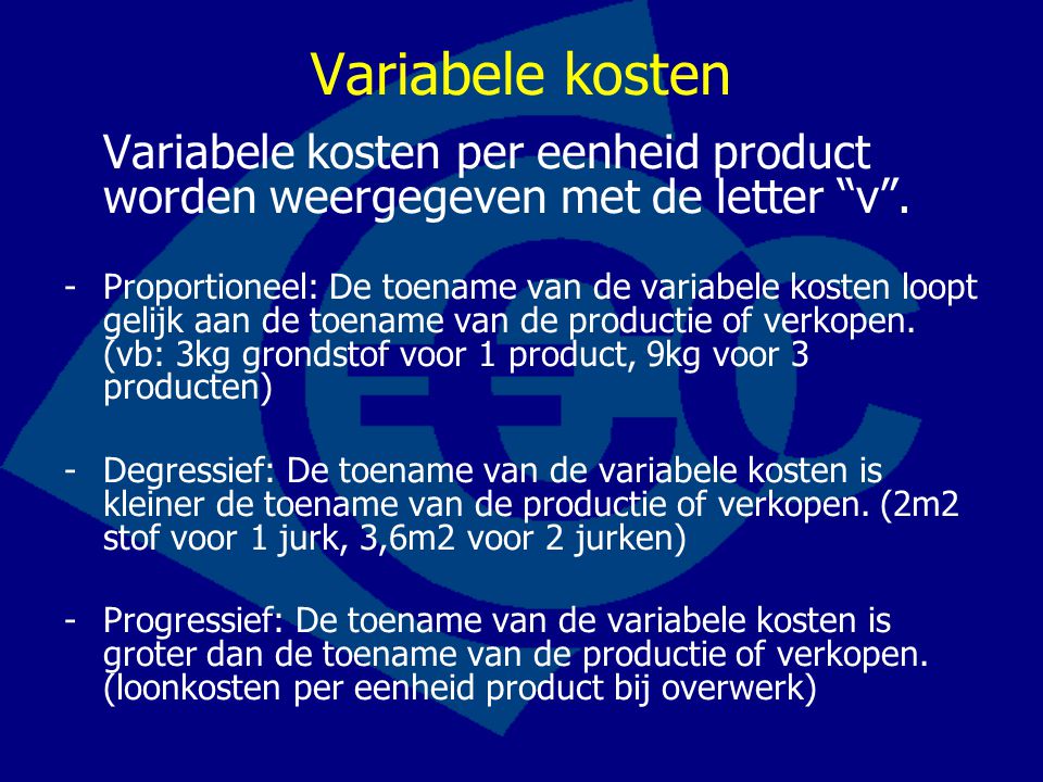 Variabele kosten Variabele kosten per eenheid product worden weergegeven met de letter v .
