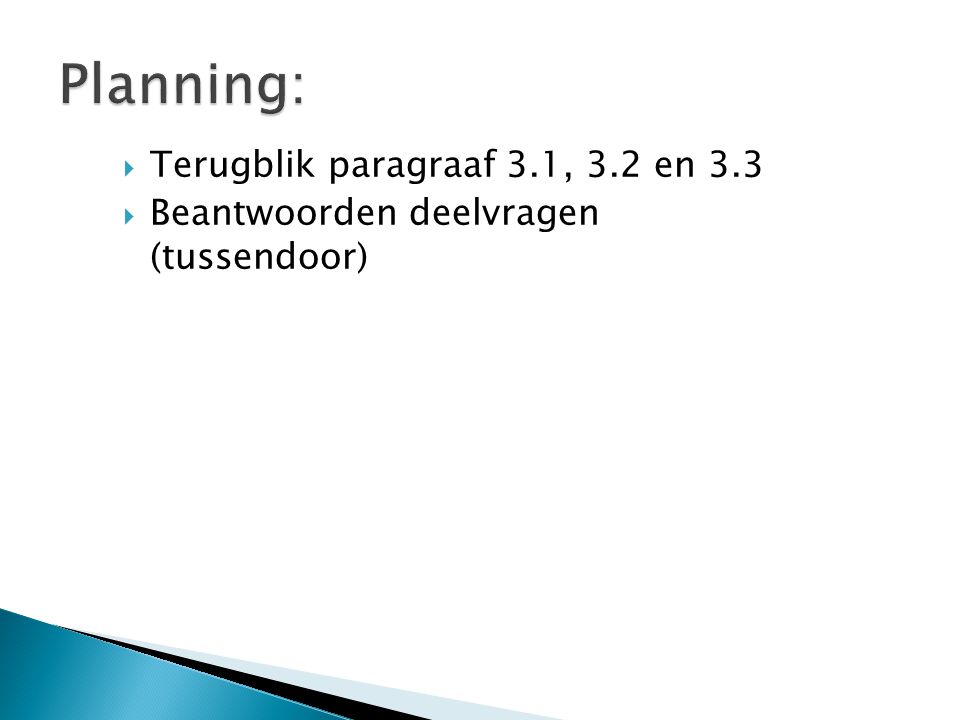 Planning: Terugblik paragraaf 3.1, 3.2 en 3.3