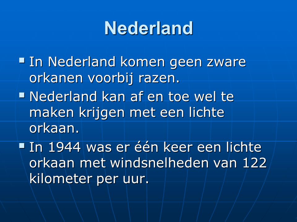 Nederland In Nederland komen geen zware orkanen voorbij razen.