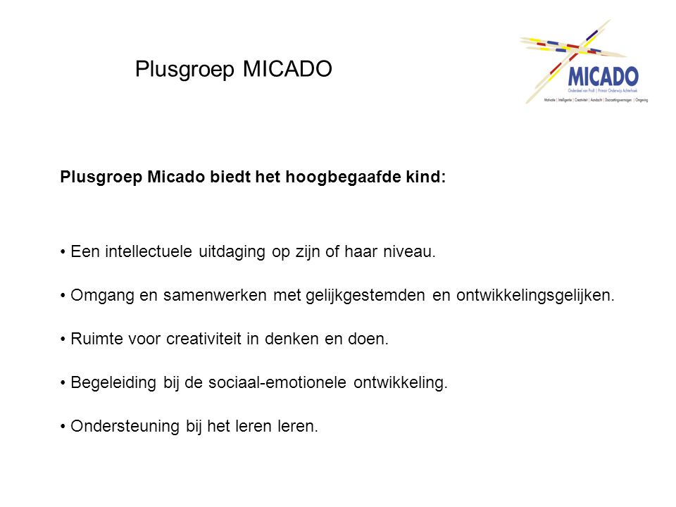 Plusgroep MICADO Plusgroep Micado biedt het hoogbegaafde kind: