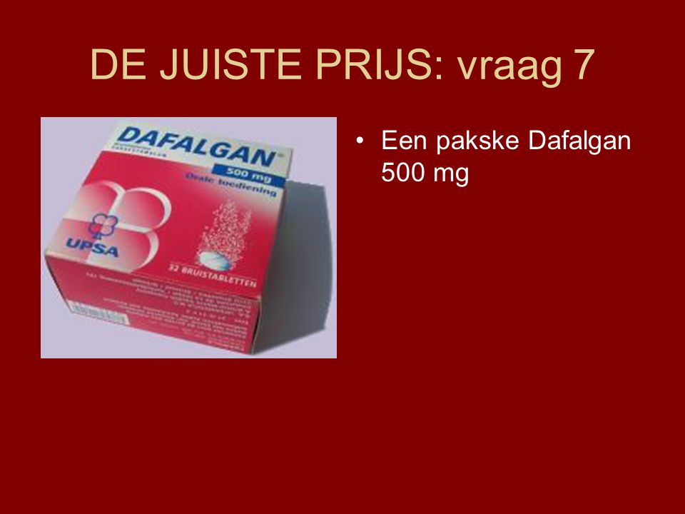 DE JUISTE PRIJS: vraag 7 Een pakske Dafalgan 500 mg