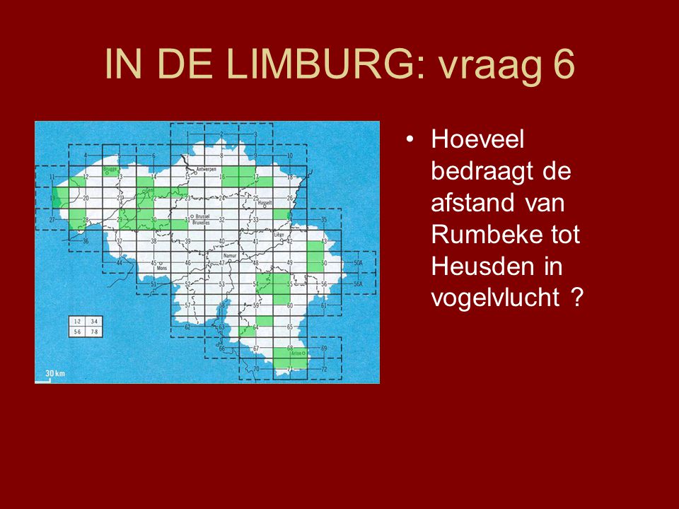 IN DE LIMBURG: vraag 6 Hoeveel bedraagt de afstand van Rumbeke tot Heusden in vogelvlucht