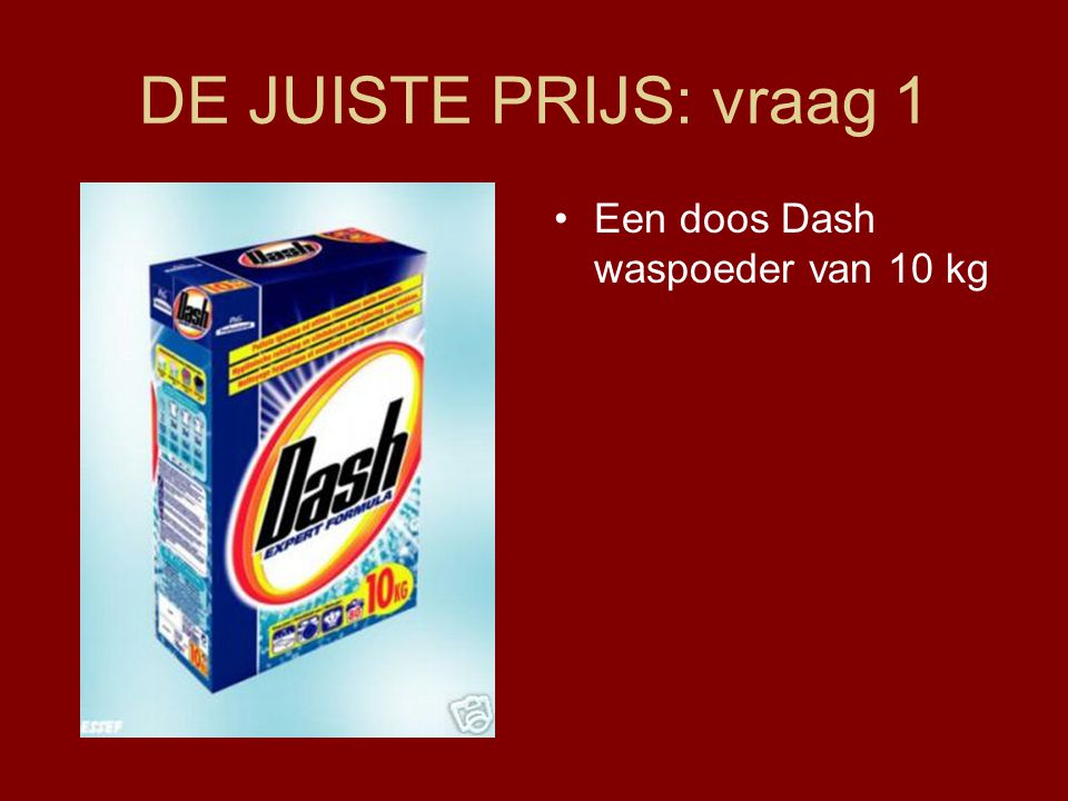 DE JUISTE PRIJS: vraag 1 Een doos Dash waspoeder van 10 kg