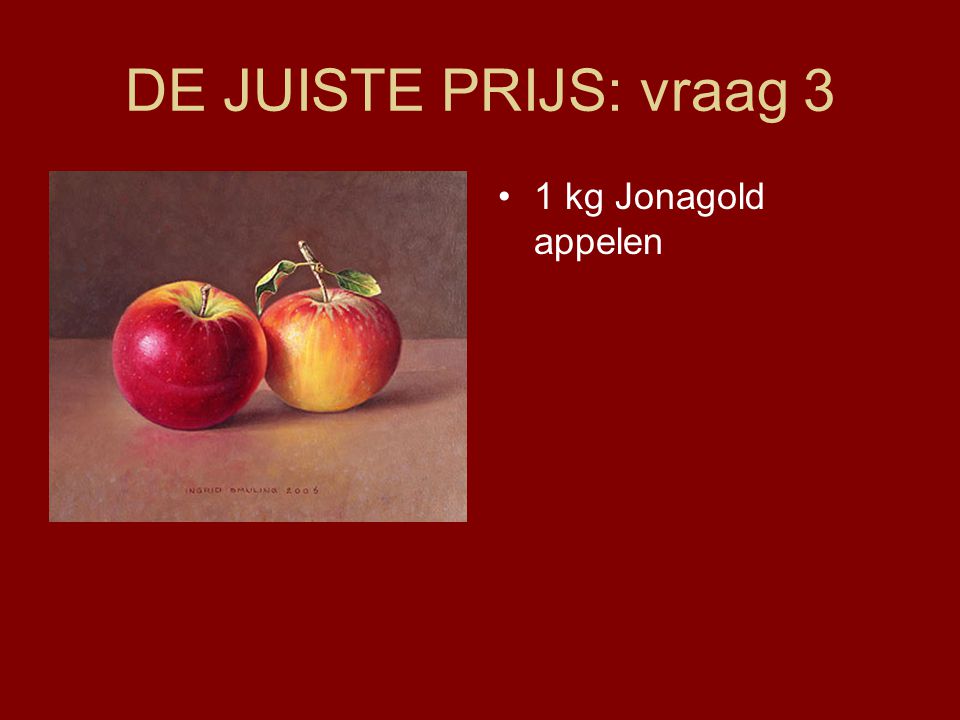 DE JUISTE PRIJS: vraag 3 1 kg Jonagold appelen