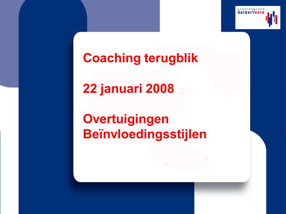 Coaching terugblik 22 januari 2008 Overtuigingen Beïnvloedingsstijlen