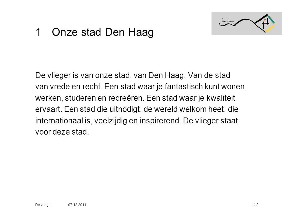 Onze stad Den Haag De vlieger is van onze stad, van Den Haag. Van de stad. van vrede en recht. Een stad waar je fantastisch kunt wonen,