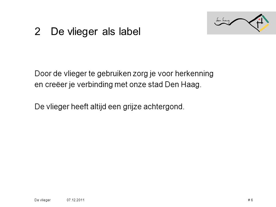 De vlieger als label Door de vlieger te gebruiken zorg je voor herkenning. en creëer je verbinding met onze stad Den Haag.