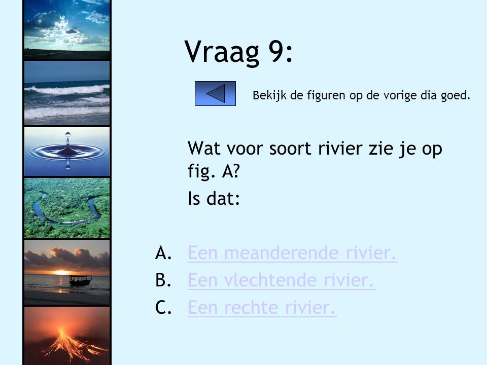 Vraag 9: Wat voor soort rivier zie je op fig. A Is dat: