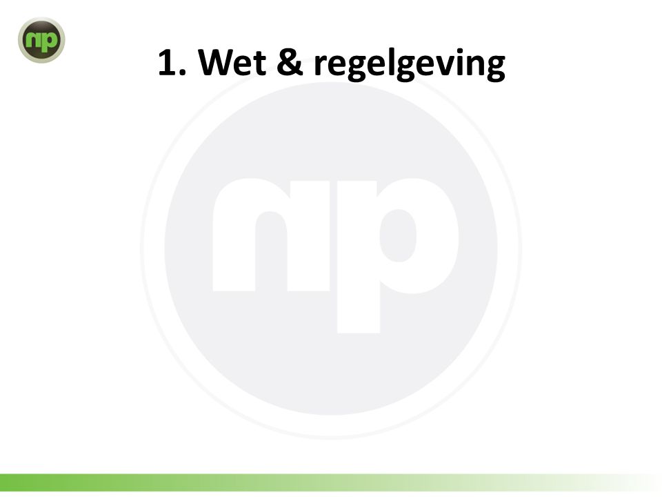 1. Wet & regelgeving
