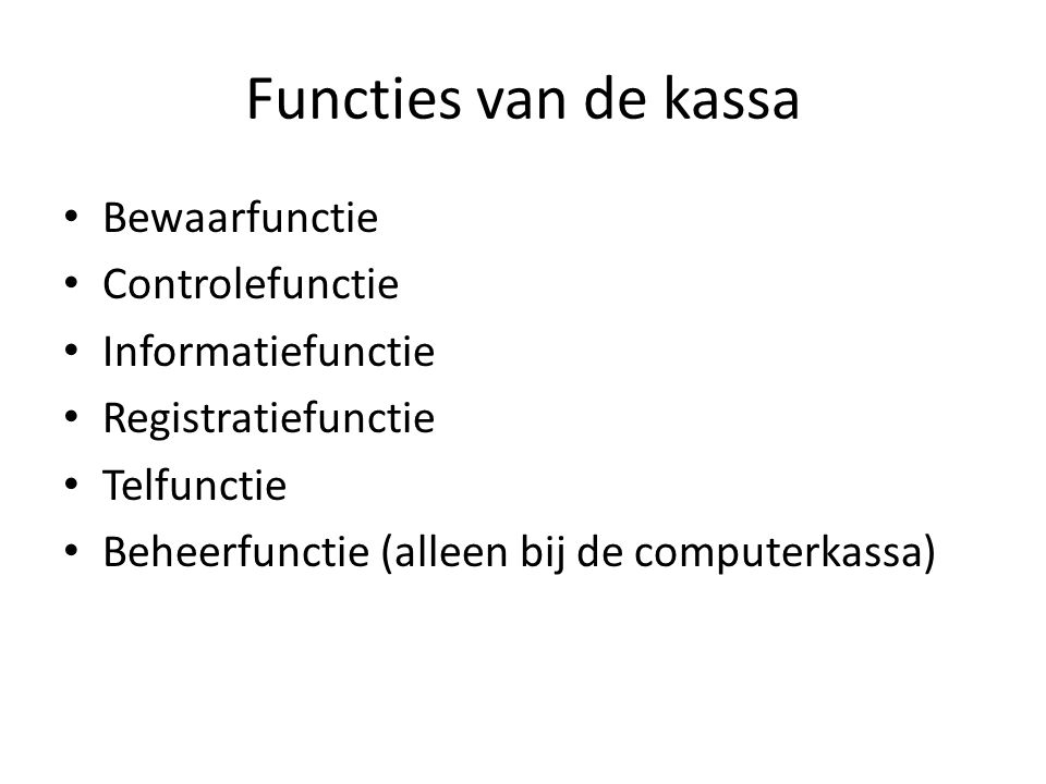 Functies van de kassa Bewaarfunctie Controlefunctie Informatiefunctie