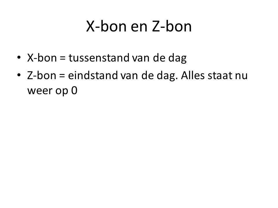 X-bon en Z-bon X-bon = tussenstand van de dag