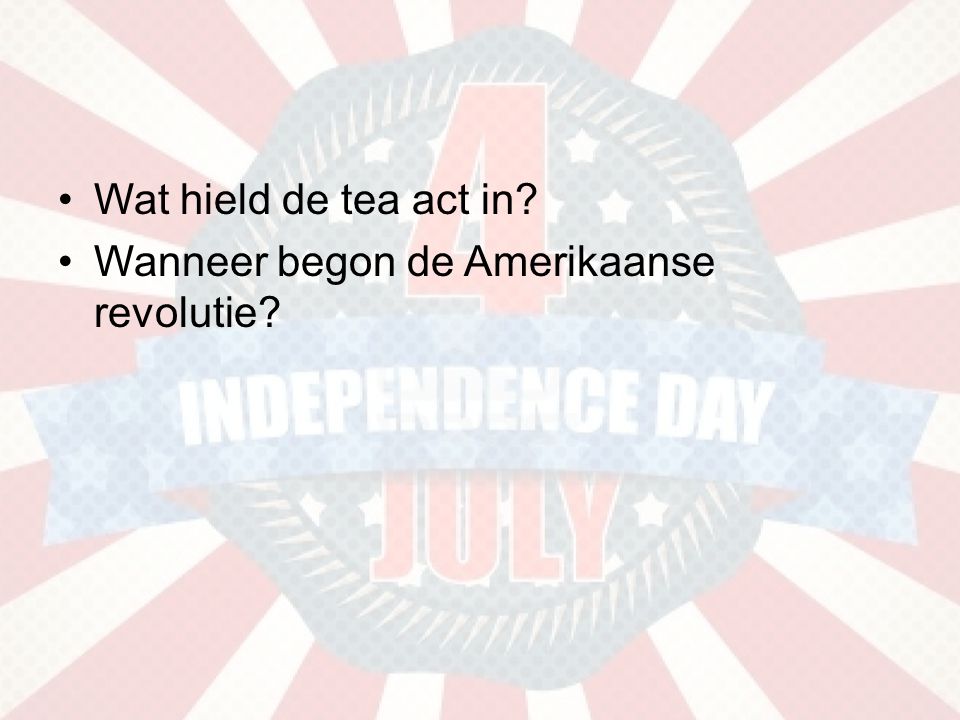 Wat hield de tea act in Wanneer begon de Amerikaanse revolutie