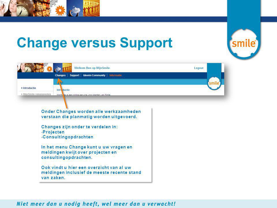 Change versus Support Onder Changes worden alle werkzaamheden verstaan die planmatig worden uitgevoerd.