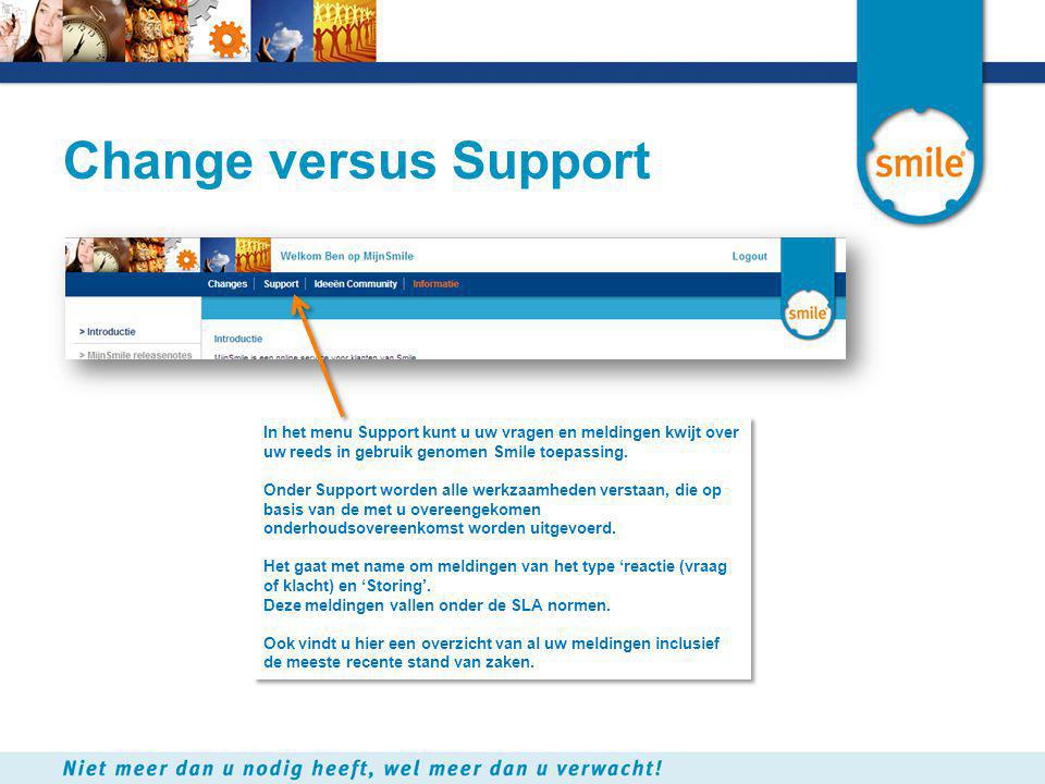 Change versus Support In het menu Support kunt u uw vragen en meldingen kwijt over uw reeds in gebruik genomen Smile toepassing.