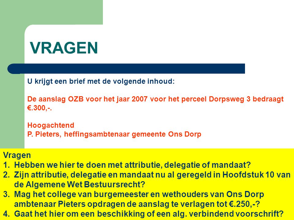 VRAGEN U krijgt een brief met de volgende inhoud: De aanslag OZB voor het jaar 2007 voor het perceel Dorpsweg 3 bedraagt €.300,-.