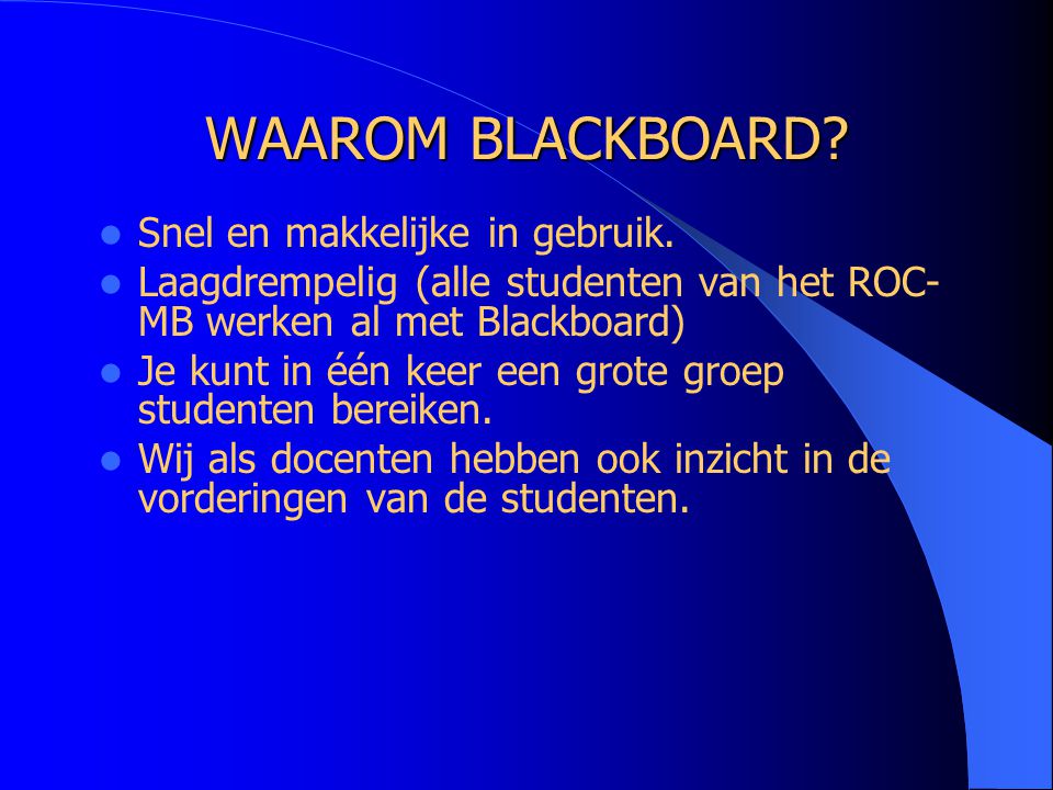 WAAROM BLACKBOARD Snel en makkelijke in gebruik.