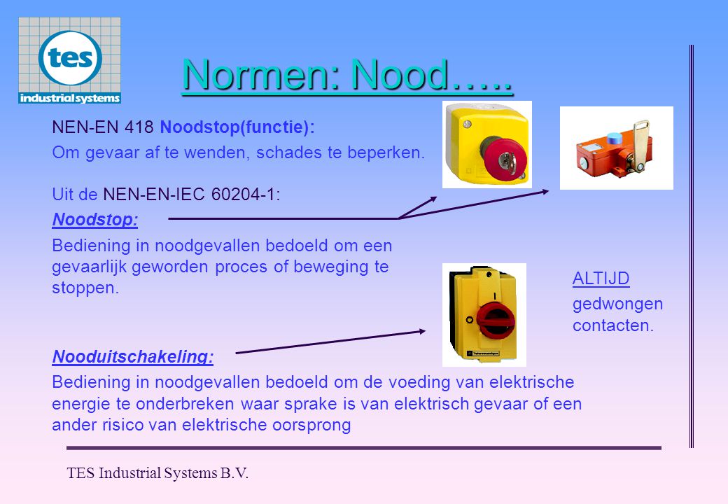 Normen: Nood….. NEN-EN 418 Noodstop(functie):