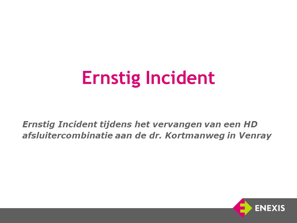 Ernstig Incident Ernstig Incident tijdens het vervangen van een HD afsluitercombinatie aan de dr.