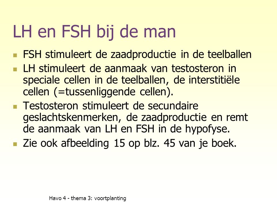 LH en FSH bij de man FSH stimuleert de zaadproductie in de teelballen
