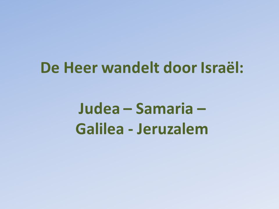 De Heer wandelt door Israël: Judea – Samaria – Galilea - Jeruzalem