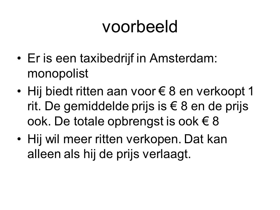 voorbeeld Er is een taxibedrijf in Amsterdam: monopolist