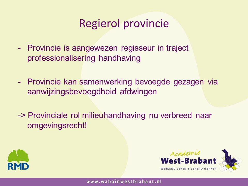 Regierol provincie Provincie is aangewezen regisseur in traject professionalisering handhaving.