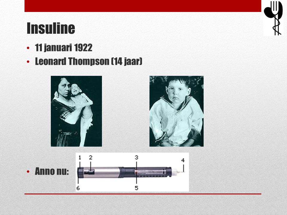 Insuline 11 januari 1922 Leonard Thompson (14 jaar) Anno nu: