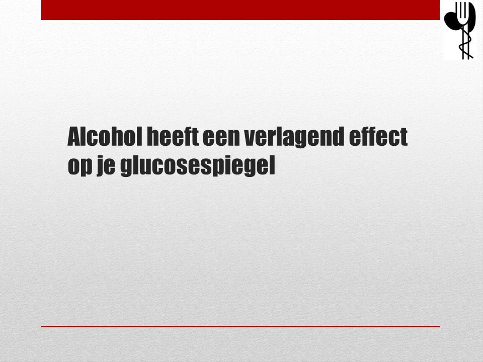Alcohol heeft een verlagend effect op je glucosespiegel