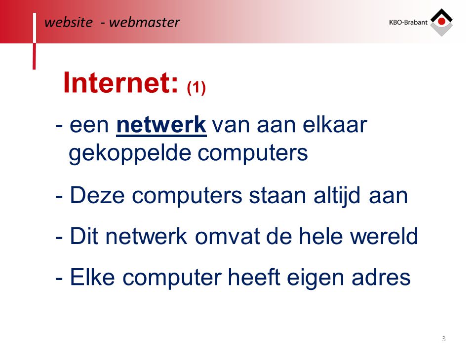 Internet: (1) - een netwerk van aan elkaar gekoppelde computers