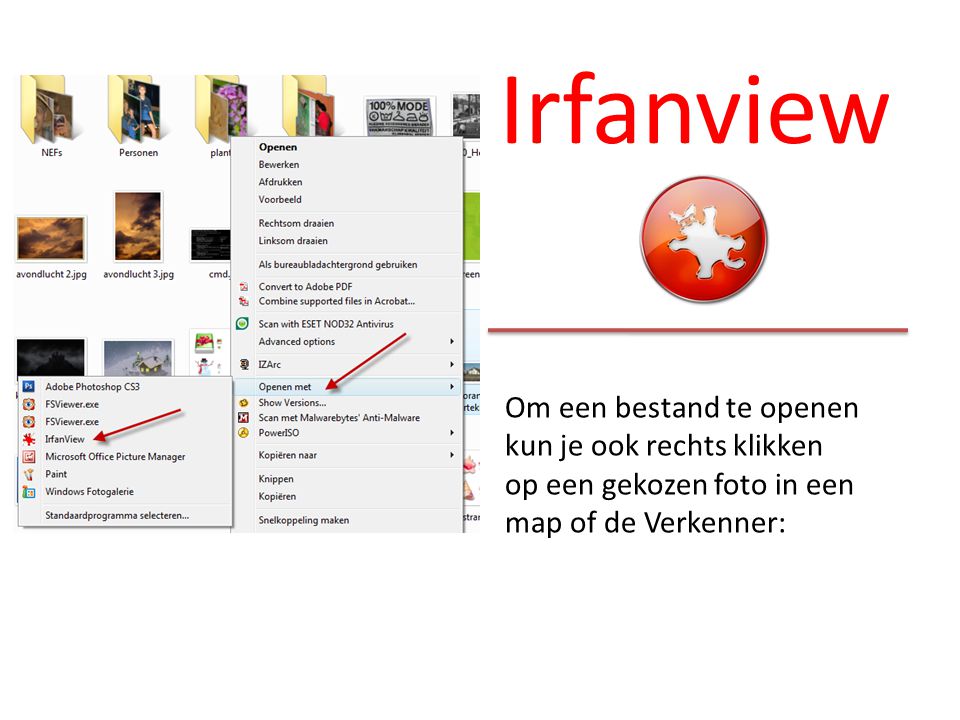 Irfanview Om een bestand te openen kun je ook rechts klikken op een gekozen foto in een map of de Verkenner: