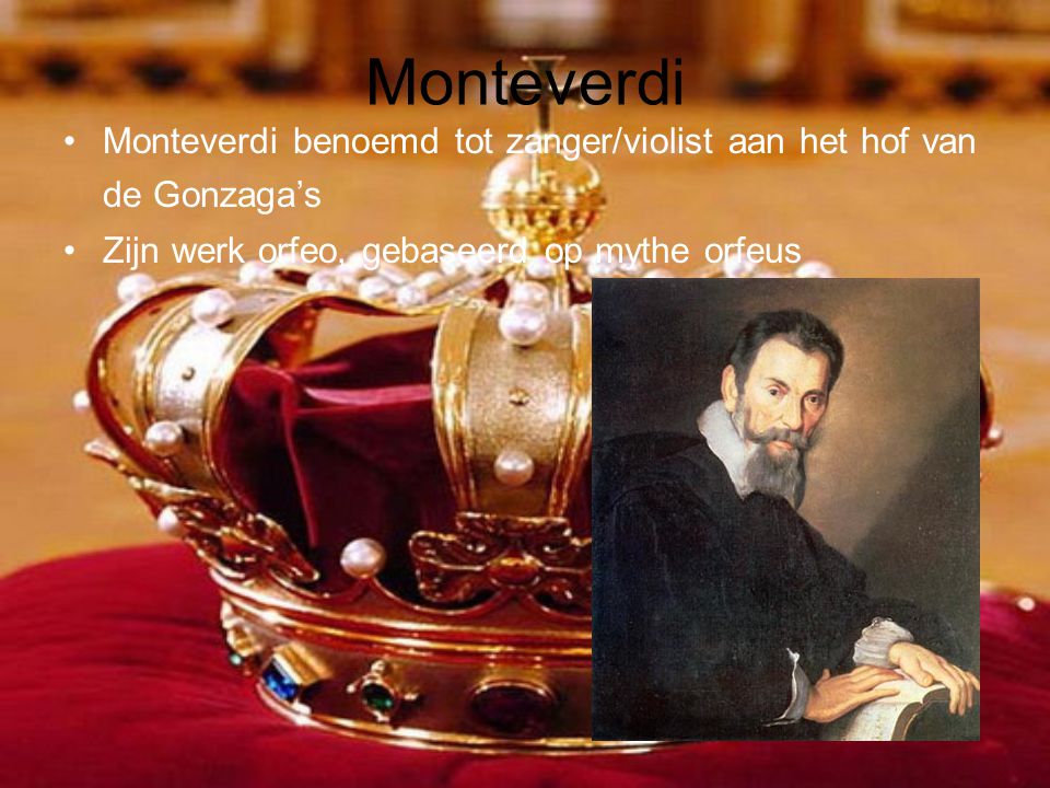 Monteverdi Monteverdi benoemd tot zanger/violist aan het hof van de Gonzaga’s.