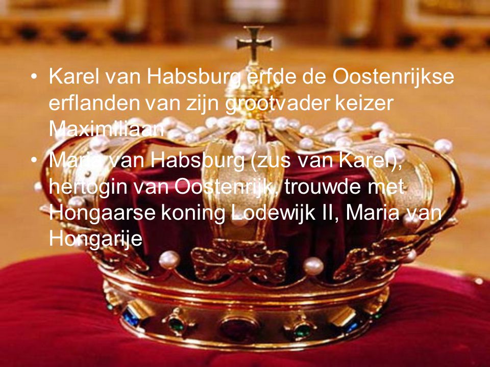 Karel van Habsburg erfde de Oostenrijkse erflanden van zijn grootvader keizer Maximiliaan