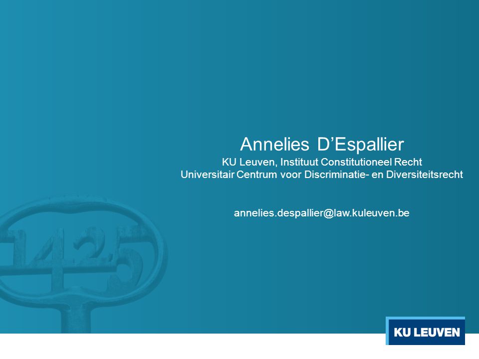 Annelies D’Espallier KU Leuven, Instituut Constitutioneel Recht Universitair Centrum voor Discriminatie- en Diversiteitsrecht