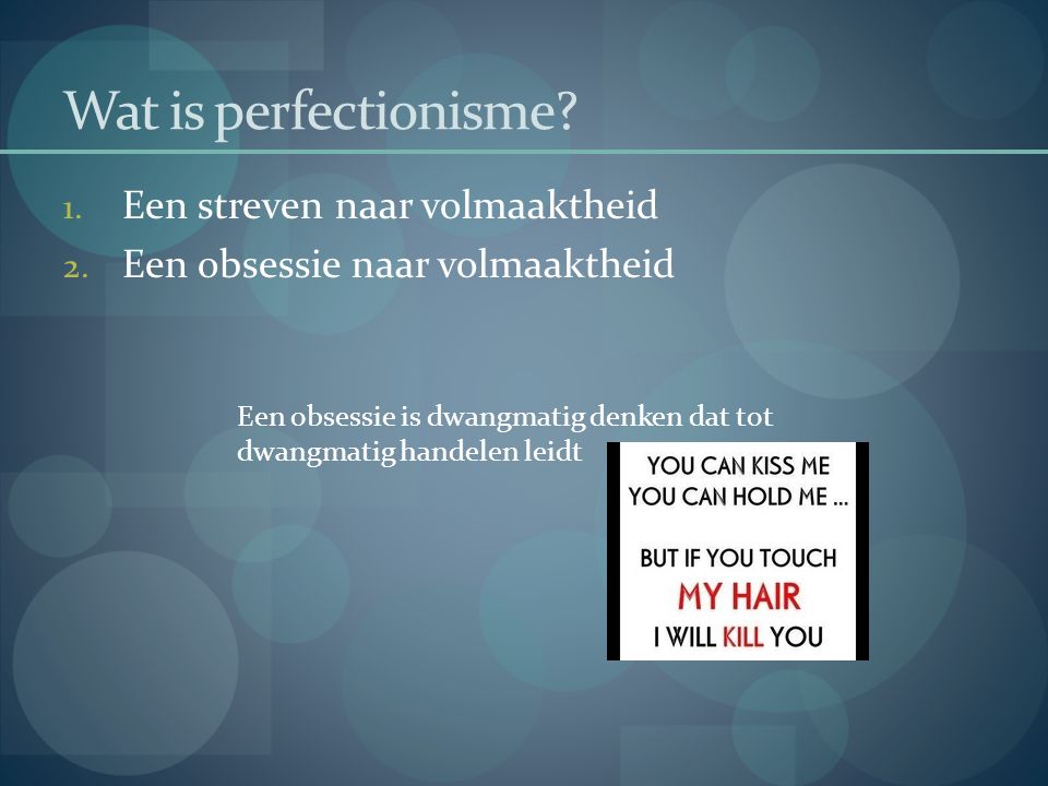 Wat is perfectionisme Een streven naar volmaaktheid