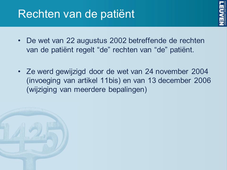 Rechten van de patiënt De wet van 22 augustus 2002 betreffende de rechten van de patiënt regelt de rechten van de patiënt.