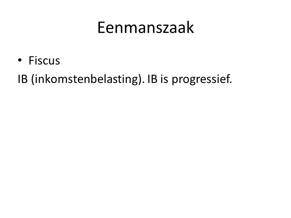 Eenmanszaak Fiscus IB (inkomstenbelasting). IB is progressief.